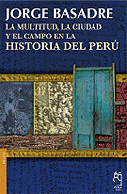 LA MULTITUD, LA CIUDAD Y EL CAMPO EN LA HISTORIA DEL PERÚ - BASADRE GROHMANN, JORGE