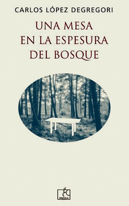 UNA MESA EN LA ESPESURA DEL BOSQUE - LÓPEZ DEGREGORI, CARLOS