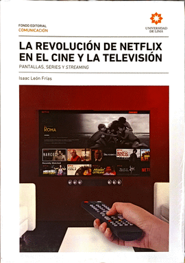 LA REVOLUCIÓN DE NETFLIX EN EL CINE Y LA TELEVISIÓN: PANTALLAS, S - LEÓN FRÍAS, ISAAC