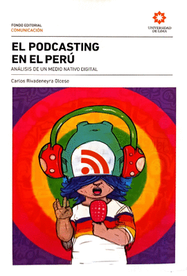 EL PODCASTING EN EL PERÚ: ANÁLISIS DE UN MEDIO NATIVO DIGITAL: AN - RIVADENEYRA OLCESE, CARLOS