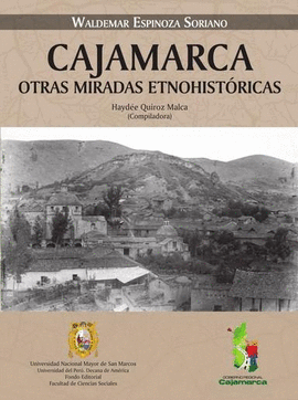 CAJAMARCA, OTRAS MIRADAS ETNOHISTÓRICAS (VOL. II): COMPILADO POR  - ESPINOZA SORIANO, WALDEMAR