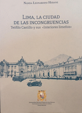 LIMA, LA CIUDAD DE LAS INCONGRUENCIAS: TEÓFILO CASTILLO Y SUS «IN - LEONARDINI HERANE, NANDA
