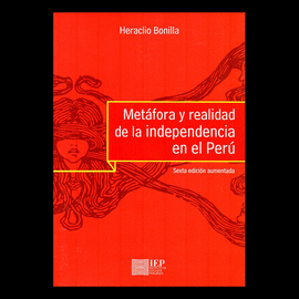 METÁFORA Y REALIDAD DE LA INDEPENDENCIA EN EL PERÚ - BONILLA, HERACLIO