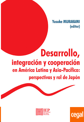 DESARROLLO, INTEGRACIÓN Y COOPERACIÓN EN AMÉRICA LATINA Y ASIA-PA - MURAKAMI, YUSUKE
