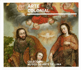 ARTE COLONIAL (MALI): COLECCIÓN MUSEO DE ARTE DE LIMA - KUSUNOKI, RICARDO/WUFFARDEN, LUIS EDUARDO