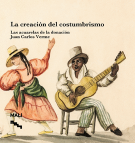 LA CREACIÓN DEL COSTUMBRISMO: LAS ACUARELAS DE LA DONACIÓN JUAN C - MAJLUF, NATALIA