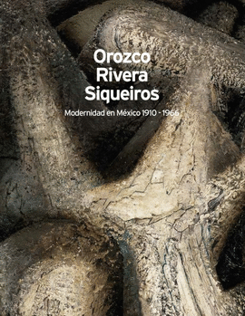 OROZCO, RIVERA Y SIQUEIROS: MODERNIDAD EN MÉXICO 1910-1966 - PALACIOS, CARLOS E./MAJLUF, NATALIA