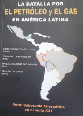 LA BATALLA POR EL PETRÓLEO Y EL GAS EN AMÉRICA LATINA - DAMMERT, MANUEL Y OTROS