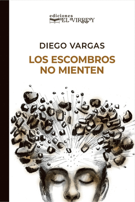 LOS ESCOMBROS NO MIENTEN - VARGAS, DIEGO