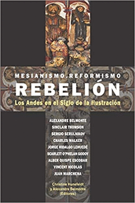 MESIANISMO, REFORMISMO, REBELIÓN: LOS ANDES EN EL SIGLO DE LA ILU - VARIOS AUTORES
