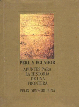 PERÚ Y ECUADOR, APUNTES PARA LA HISTORIA DE UNA FRONTERA
