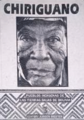 CHIRIGUANO. PUEBLOS INDÍGENAS DE LAS TIERRAS BAJAS DE BOLIVIA