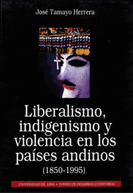 LIBERALISMO, INDIGENISMO Y VIOLENCIA EN LOS PAÍSES ANDINOS (1850-1995)