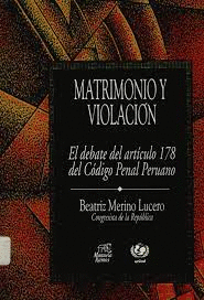 MATRIMONIO Y VIOLACIÓN. EL DEBATE DEL ARTÍCULO 178 DEL CÓDIGO PENAL PERUANO
