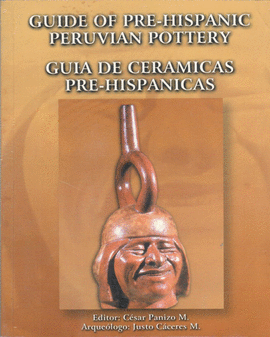GUIDE OF PRE-HISPANIC PERUVIAN POTTERY.  GUÍA DE CERÁMICAS PRE-HISPÁNICAS DEL PERÚ