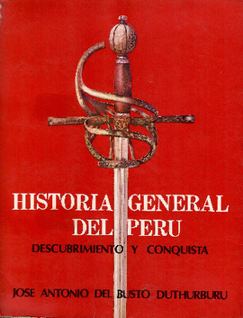 HISTORIA GENERAL DEL PERÚ. DESCUBRIMIENTO Y CONQUISTA