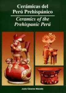 CERÁMICAS DEL PERÚ PREHISPÁNICO. CERAMICS OF THE PREHISPANIC PERU