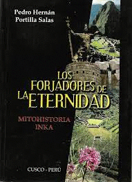 LOS FORJADORES DE LA ETERNIDAD. MITO HISTORIA INKA