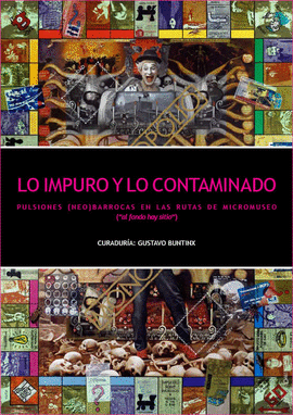 LO IMPURO Y LO CONTAMINADO. PULSIONES (NEO) BARROCAS EN LAS RUTAS DE MICROMUSEO (