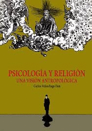 PSICOLOGÍA Y RELIGIÓN. UNA VISIÓN ANTROPOLÓGICA