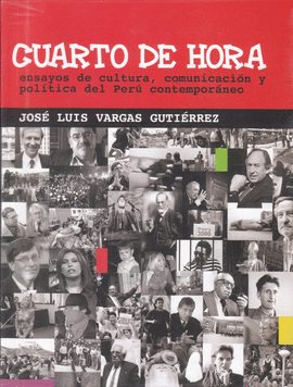 CUARTO DE HORA. ENSAYOS DE CULTURA, COMUNICACIÓN Y POLÍTICA DEL PERÚ CONTEPORÁNEO