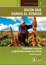 DICEN QUE SOMOS EL ATRASO. PROPIEDAD COMUNAL Y AGROBIODIVERSIDAD EN EL PERÚ