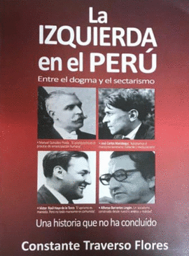 LA IZQUIERDA EN EL PERÚ. ENTRE EL DOGMA Y EL SECTARISMO. UNA HISTORIA QUE NO HA CONCLUÍDO. ED. EN P.