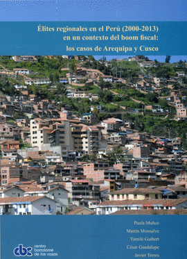 ÉLITES REGIONALES EN EL PERÚ (2000-2013) EN UN CONTEXTO DEL BOOM FISCAL: LOS CASOS DE AREQUIPA Y CUSCO