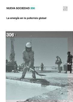 NUEVA SOCIEDAD N° 306 LA ENERGÍA EN LA POLICRISIS GLOBAL