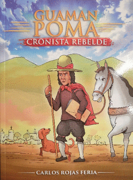 GUAMAN POMA. CRONISTA REBELDE
