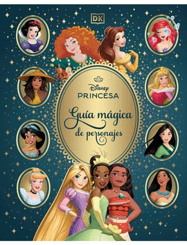 DISNEY PRINCESAS: GUÍA MÁGICA DE PERSONAJES