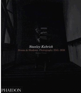 STANLEY KUBRICK. DRAMA & SHADOWS: PHOTOGRAPHS 1945-1950