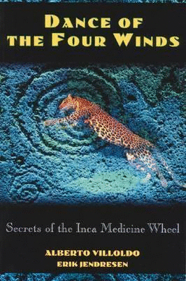 DANCE OF THE FOUR WINDS. SECRETS OF THE INCA MEDICINE WHEEL