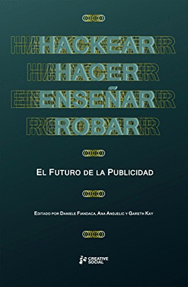 HACKEAR, HACER, ENSEÑAR, ROBAR. EL FUTURO DE LA PUBLICIDAD