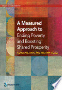A MEASURED APPROACH TO ENDING POVERTY AND BOOSTING SHARED PROSPERITY: CONCEPTS, DATA, AND THE TWIN G