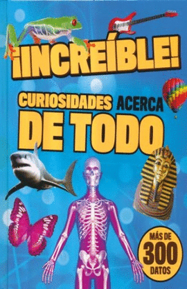 INCREIBLE CURIOSIDADES ACERCA DE TODO