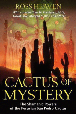 CACTUS OF MYSTERY. THE SHAMANIC POWERS OF THE PERUVIAN SAN PEDRO CACTUS