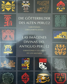 LAS IMÁGENES DIVINAS DEL ANTIGUO PERÚ (TOMO 2) / DIE GÖTTERBILDER DES ALTEN PERU