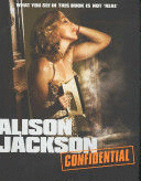 ALISON JACKSON: CONFIDENTIAL. WHAT YOU SEE IN THIS BOOK IS NOT 