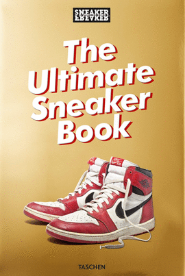 SNEAKER FREAKER. THE ULTIMATE SNEAKER BOOK