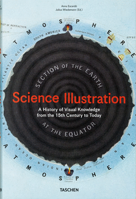 SCIENCE ILLUSTRATION. A HISTORY OF VISUAL KNOWLEDGE FROM THE 15TH CENTURY TO TODAY