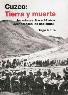 CUZCO: TIERRA Y MUERTE. INVASIONES. HACE 44 AÑOS DESAPARECEN LAS HACIENDAS