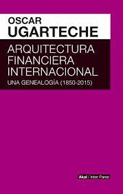 ARQUITECTURA FINANCIERA INTERNACIONAL: UNA GENEALOGÍA DE 1850-2008