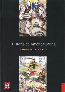 HISTORIA DE AMÉRICA LATINA / EDWIN WILLIAMSON ; TRADUCCIÓN DE GERARDO NORIEGA RI