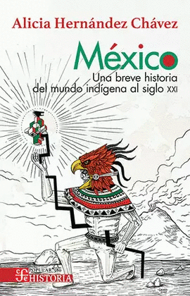 MÉXICO. UNA BREVE HISTORIA DEL MUNDO INDÍGENA AL SIGLO XXI