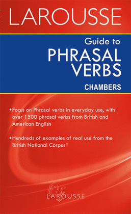 LAROUSSE GUIDE TO PHRASAL VERBS CHAMBERS