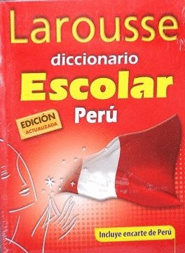 LAROUSSE DICCIONARIO ESCOLAR PERÚ. EDICIÓN ACTUALIZADA