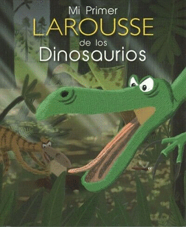 MI PRIMER LAROUSSE DE LOS DINOSAURIOS