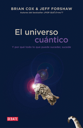 EL UNIVERSO CUÁNTICO. Y POR QUÉ TODO LO QUE PUEDE SUCEDER, SUCEDE