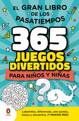 EL GRAN LIBRO DE LOS PASATIEMPOS 365 JUEGOS DIVERTIDOS PARA NIÑOS Y NIÑAS